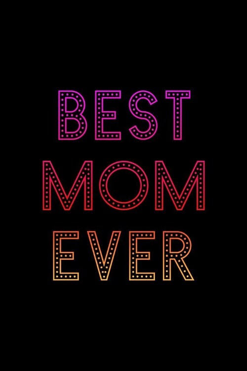 Best Mom Ever: Irreverent Baby Shower Journal: Blank Lined Notebook and Keepsake for Parents: Black, Pink and Orange Design (Paperback)
