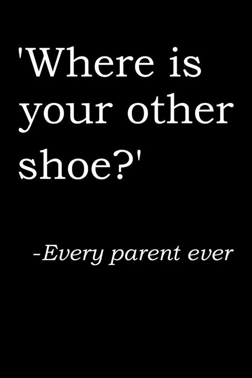 Where Is Your Other Shoe?: Irreverent Baby Shower Journal: Blank Lined Notebook and Keepsake for Parents (Paperback)
