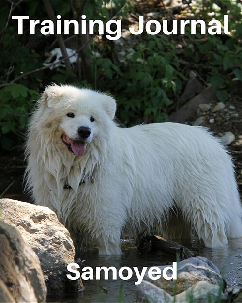 Training Journal Samoyed: Record Your Dogs Training and Growth (Paperback)