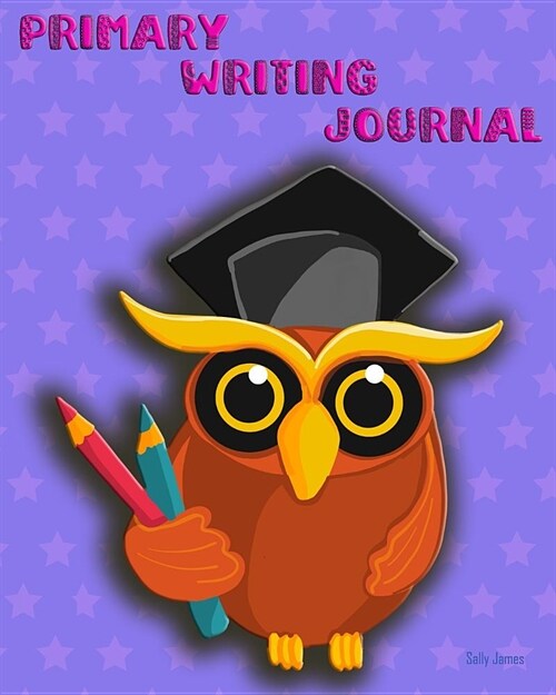 Primary Writing Journal: Owl Story Writing for Girls and Boys Handwriting Pages and Sketch Pages Owl with Purple Stars (Paperback)