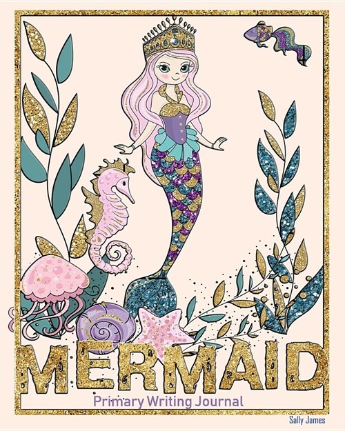 Mermaid Primary Handwriting Journal: Mermaid Story Writing for Girls Handwriting Pages and Sketch Pages (Paperback)