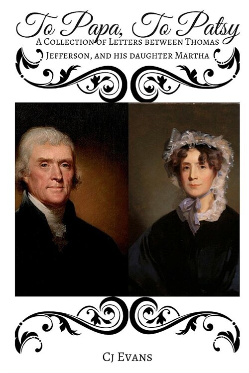 To Papa to Patsy: A Collection of Letters Between Thomas Jefferson, and His Daughter Martha (Paperback)