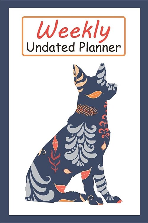 Weekly Undated Planner: 52 Weeks Planner with Blue Flower German Shepherd Dog Pattern and Gratitude Journal Section (Agenda, Organizer, Notes, (Paperback)
