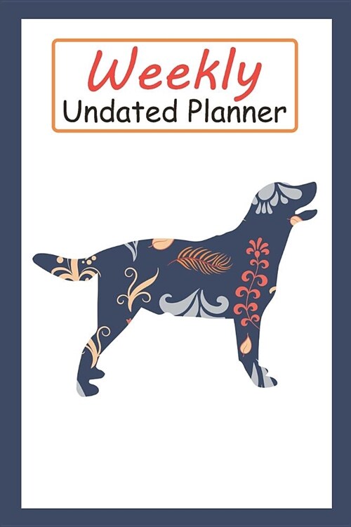 Weekly Undated Planner: 52 Weeks Planner with Blue Flower Labrador Retriever Dog Pattern and Gratitude Journal Section (Agenda, Organizer, Not (Paperback)