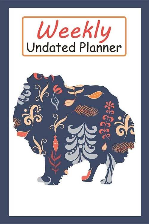 Weekly Undated Planner: 52 Weeks Planner with Blue Flower Pomeranian Dog Pattern and Gratitude Journal Section (Agenda, Organizer, Notes, Goal (Paperback)
