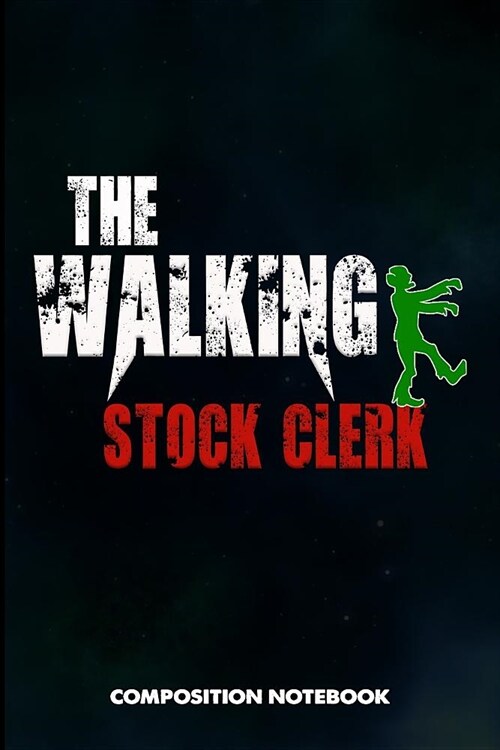 The Walking Stock Clerk: Composition Notebook, Funny Scary Birthday Journal Gift for Store Stocking Professionals to Write on (Paperback)