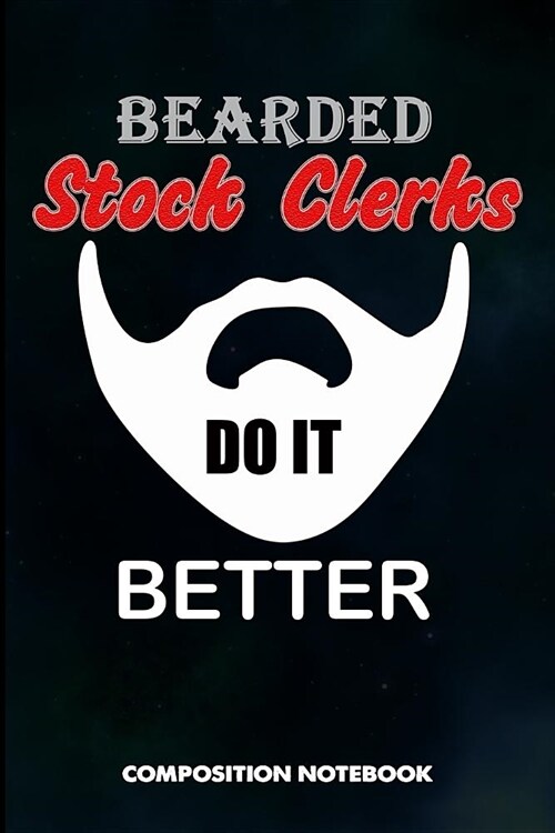 Bearded Stock Clerks Do It Better: Composition Notebook, Funny Birthday Journal Gift for Store Stocking Professionals to Write on (Paperback)