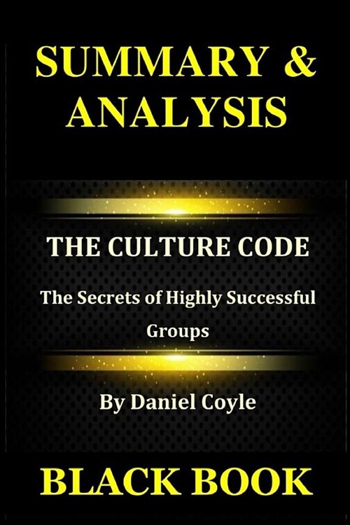 Summary & Analysis: The Culture Code by Daniel Coyle: The Secrets of Highly Successful Groups (Paperback)