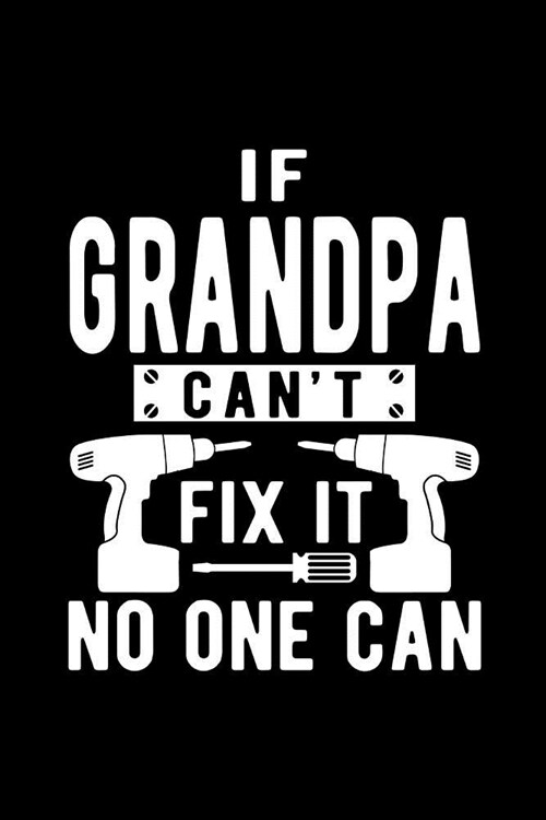 If Grandpa Cant Fix It No One Can: Novelty Notebook for People That Love Funny Journals (Paperback)