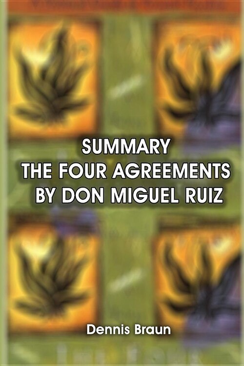 Summary the Four Agreements by Don Miguel Ruiz (Paperback)
