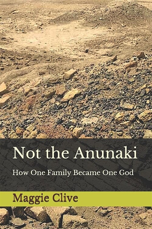 Not the Anunaki: How One Family Became One God (Paperback)