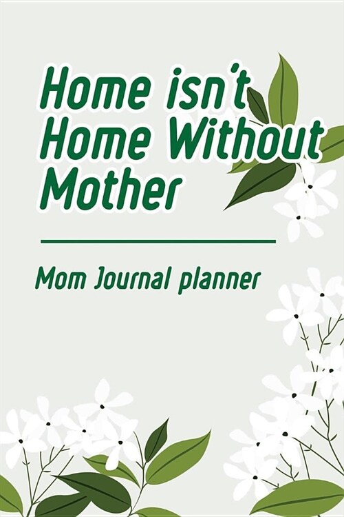 Home Isnt Home Without Mother: Mom Journal Planner (Paperback)