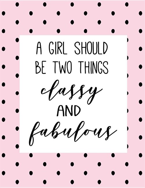 A Girl Should Be Two Things Classy and Fabulous: Your Actionable Guide to Always Getting Things Done Without Stress for Women, Men, Boys, Girls, Kids (Paperback)