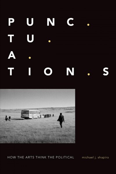 Punctuations: How the Arts Think the Political (Hardcover)