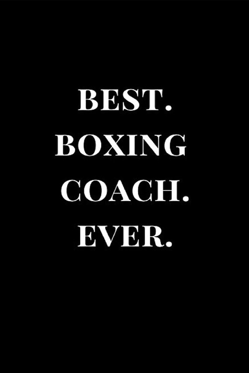Best. Boxing Coach. Ever.: Gift Lined Notebook Journal (Paperback)