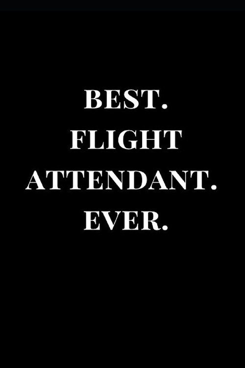 Best. Flight Attendant. Ever.: Gift Lined Notebook Journal (Paperback)
