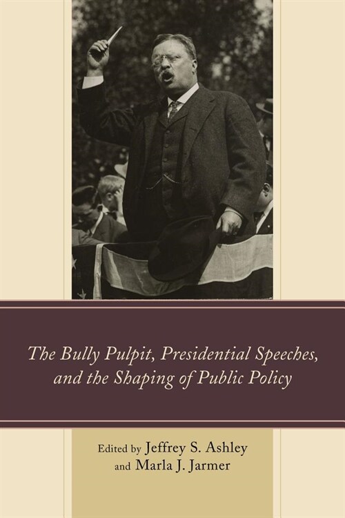 The Bully Pulpit, Presidential Speeches, and the Shaping of Public Policy (Paperback)