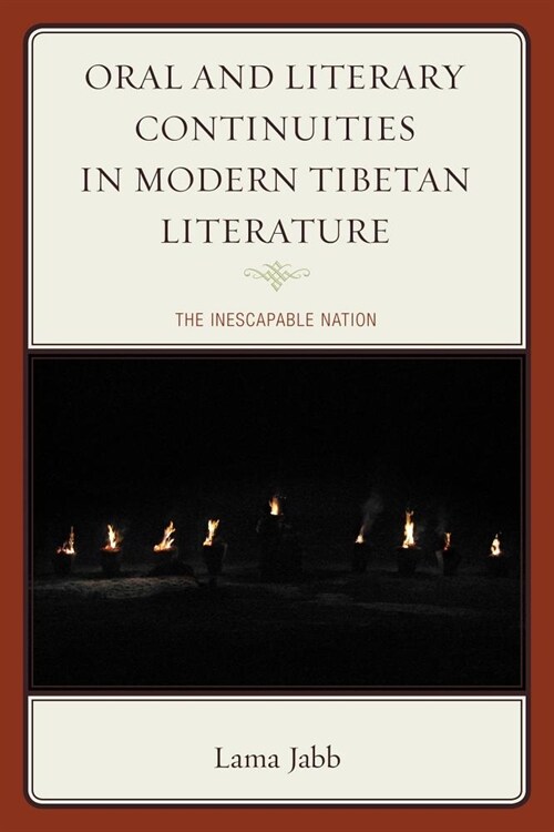 Oral and Literary Continuities in Modern Tibetan Literature: The Inescapable Nation (Paperback)