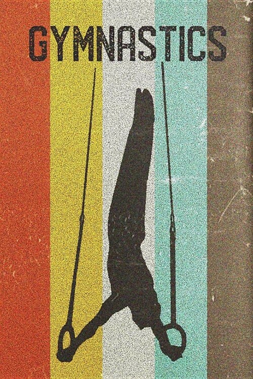 Gymnastics Journal: Cool Male Still Rings Gymnast Silhouette Image Retro 70s 80s Vintage Theme 108-Page Journal/Notebook/Training Log to W (Paperback)