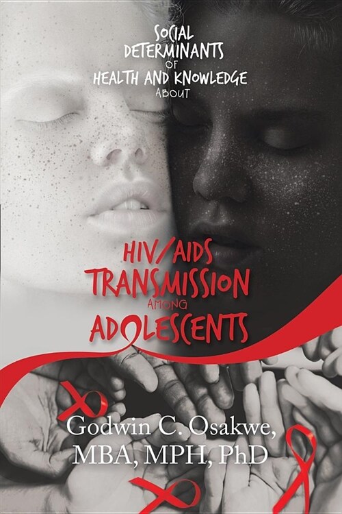 Social Determinants of Health and Knowledge about Hiv/AIDS Transmission Among Adolescents (Paperback)