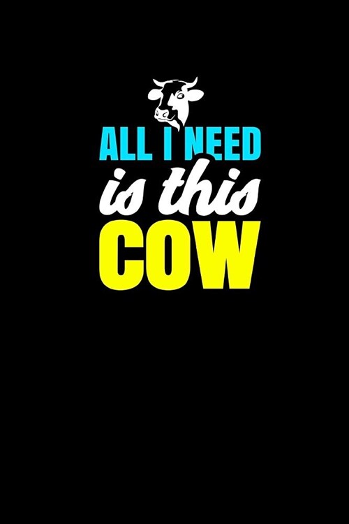 All I Need Is This Cow: Farming Journal Ranching Notebook (Paperback)