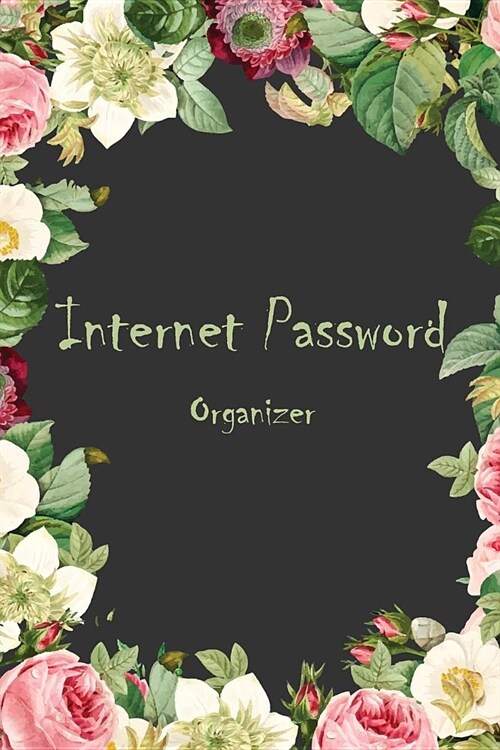 Internet Password Organizer: Rose Cover, the Personal Internet Address, Premium Journal Keep Track of Usernames, Passwords, Web Addresses 6 X 9 (Paperback)