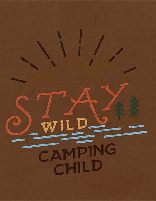 Stay Wild Camping Child: Notebook, Journal, Diary or Sketchbook with Wide Ruled Paper (Paperback)