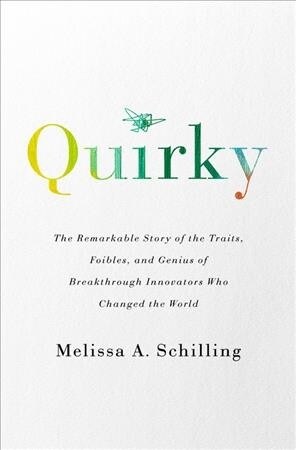 Quirky: The Remarkable Story of the Traits, Foibles, and Genius of Breakthrough Innovators Who Changed the World (Paperback)
