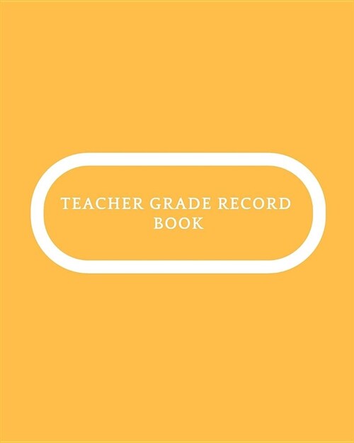 Teacher Grade Record Book: Undated Teaching Resources Teacher Record Notebook Grade Book & Lesson Plans Classroom Organization & Time Management (Paperback)