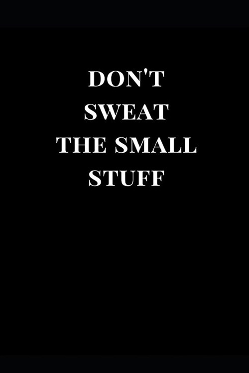 Dont Sweat the Small Stuff: Black Lined Notebook Journal (Paperback)