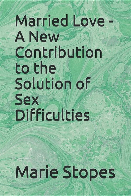 Married Love - A New Contribution to the Solution of Sex Difficulties (Paperback)