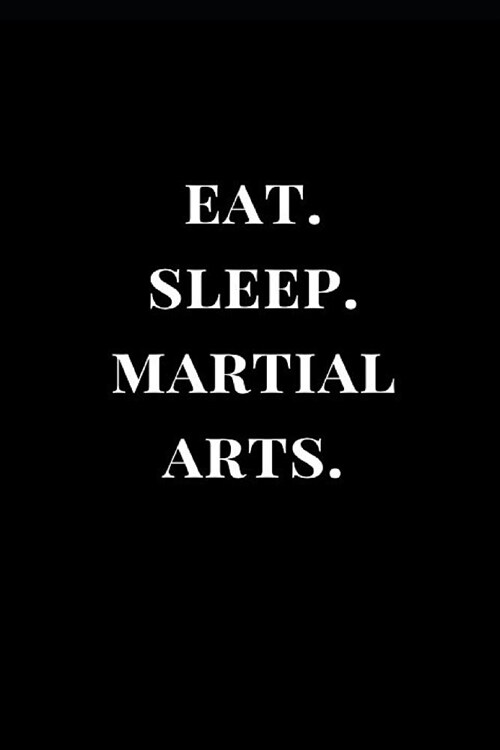 Eat. Sleep. Martial Arts.: Black Lined Notebook Journal (Paperback)