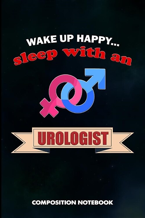 Wake Up Happy... Sleep with a Urologist: Composition Notebook, Birthday Journal Gift for Urology Health Professionals to Write on (Paperback)