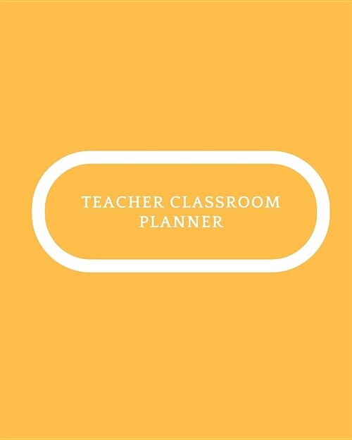 Teacher Classroom Planner: Undated Teaching Resources Teacher Record Notebook Grade Book & Lesson Plans Classroom Organization & Time Management (Paperback)