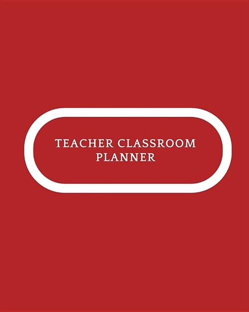 Teacher Classroom Planner: Undated Teaching Resources Teacher Record Notebook Grade Book & Lesson Plans Classroom Organization & Time Management (Paperback)