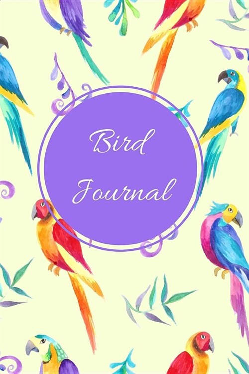 Bird Journal: A Colorful Parrot Themed Bird Watching Logbook, Notebook, Journal, Diary and Guide Perfect for Birders and Birdwatcher (Paperback)