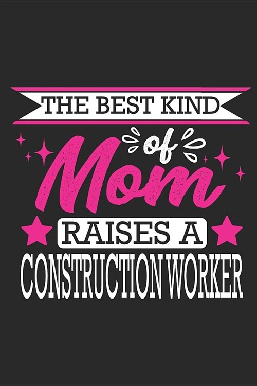 The Best Kind of Mom Raises a Construction Worker: Small 6x9 Notebook, Journal or Planner, 110 Lined Pages, Christmas, Birthday or Anniversary Gift Id (Paperback)