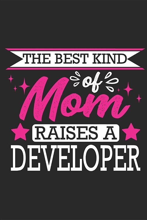 The Best Kind of Mom Raises a Developer: Small 6x9 Notebook, Journal or Planner, 110 Lined Pages, Christmas, Birthday or Anniversary Gift Idea (Paperback)