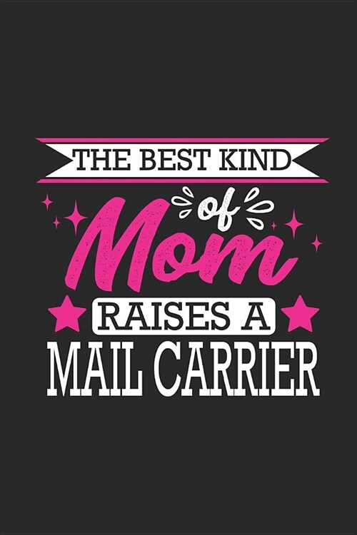 The Best Kind of Mom Raises a Mail Carrier: Small 6x9 Notebook, Journal or Planner, 110 Lined Pages, Christmas, Birthday or Anniversary Gift Idea (Paperback)