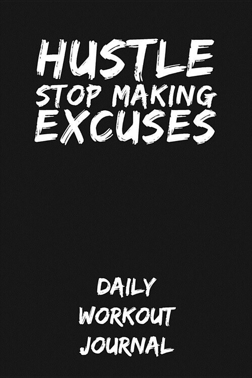 Hustle - Stop Making Excuses: Daily Workout Journal (Paperback)