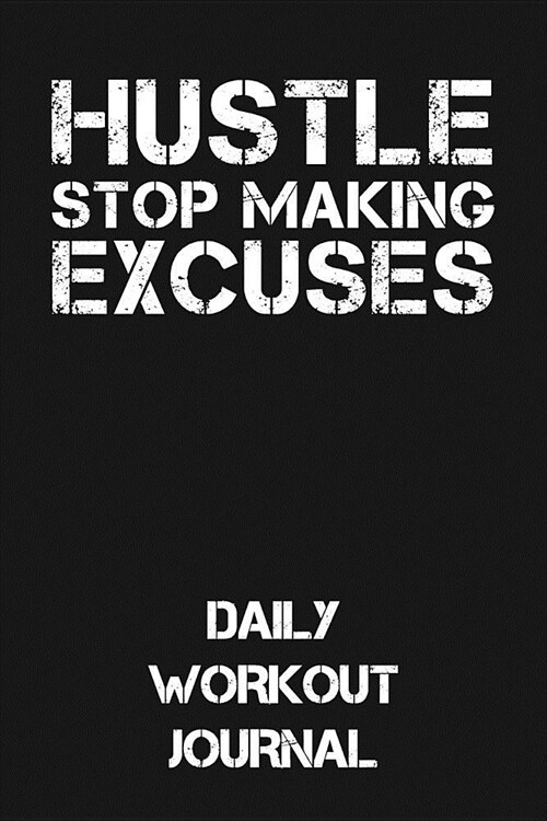 Hustle - Stop Making Excuses: Daily Workout Journal (Paperback)
