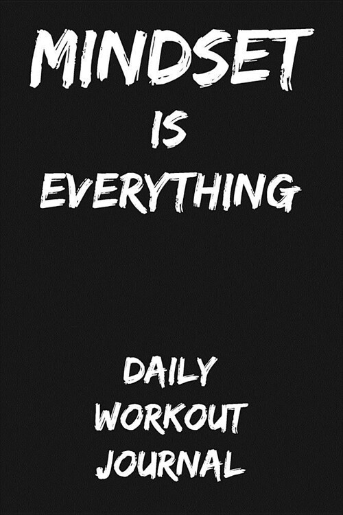 Mindset Is Everything: Daily Workout Journal (Paperback)