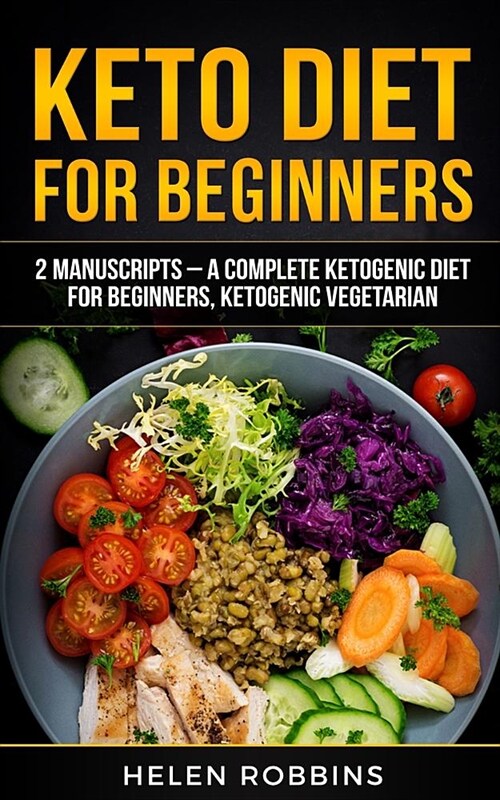 Keto Diet for Beginners: 2 Manuscripts - A Complete Ketogenic Diet for Beginners, Ketogenic Vegetarian. (Paperback)