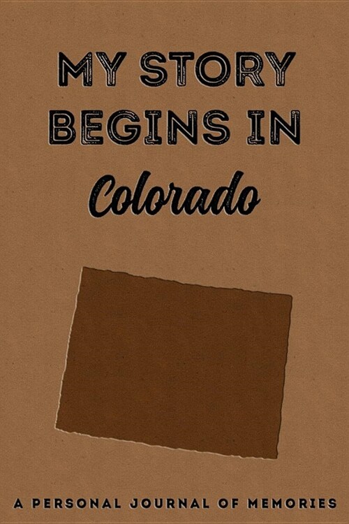 My Story Begins in Colorado: A Personal Journal of Memories: My Autobiography Workbook Write Your Own Memoirs Keepsake Notebook Tan (Paperback)