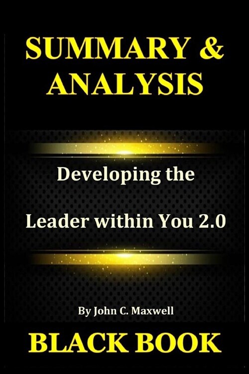 Summary & Analysis: Developing the Leader Within You 2.0 by John C. Maxwell (Paperback)