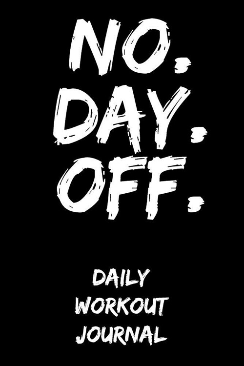 No. Day. Off.: Daily Workout Journal (Paperback)