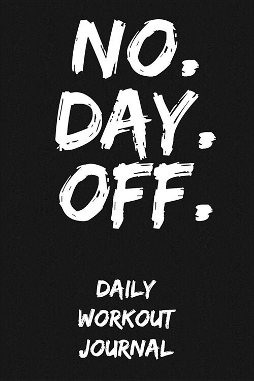 No. Day. Off.: Daily Workout Journal (Paperback)