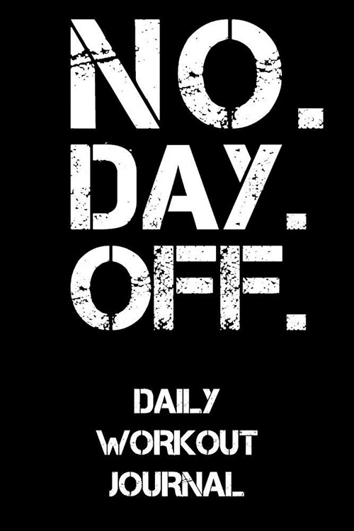 No. Day. Off.: Daily Workout Journal (Paperback)