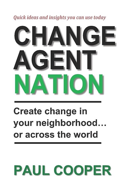 Change Agent Nation: Create Change in Your Neighborhood...or Across the World (Paperback)