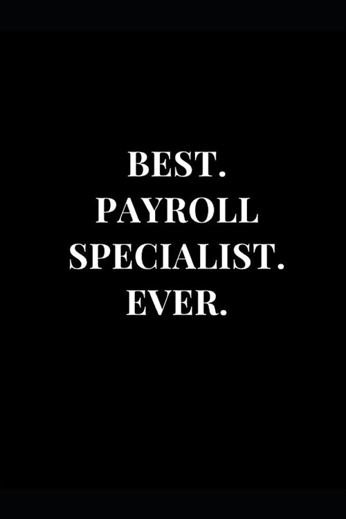 Best. Payroll Specialist. Ever.: Black Lined Notebook Journal (Paperback)